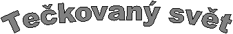 Te�kovan� sv�t